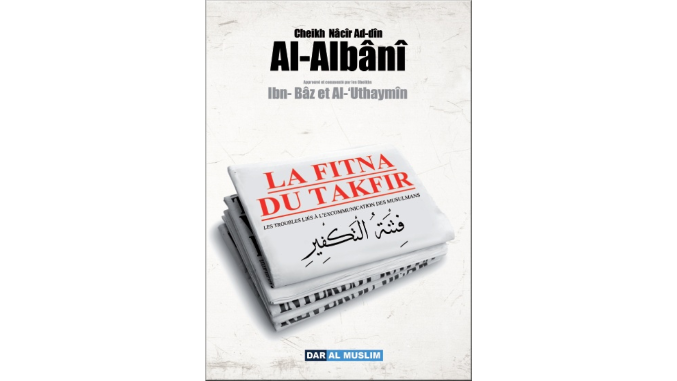 LA FITNA DU TAKFIR – Sheikh Ibn Baz, Sheikh Al-Albani – Edition Dar Al ...