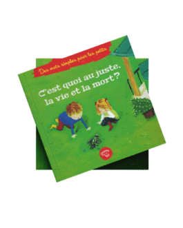 C’EST QUOI AU JUSTE LA VIE & LA MORT ? – Editions Graines De Foi