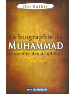 LA BIOGRAPHIE DE MUHAMMAD LE DERNIER DES PROPHETES