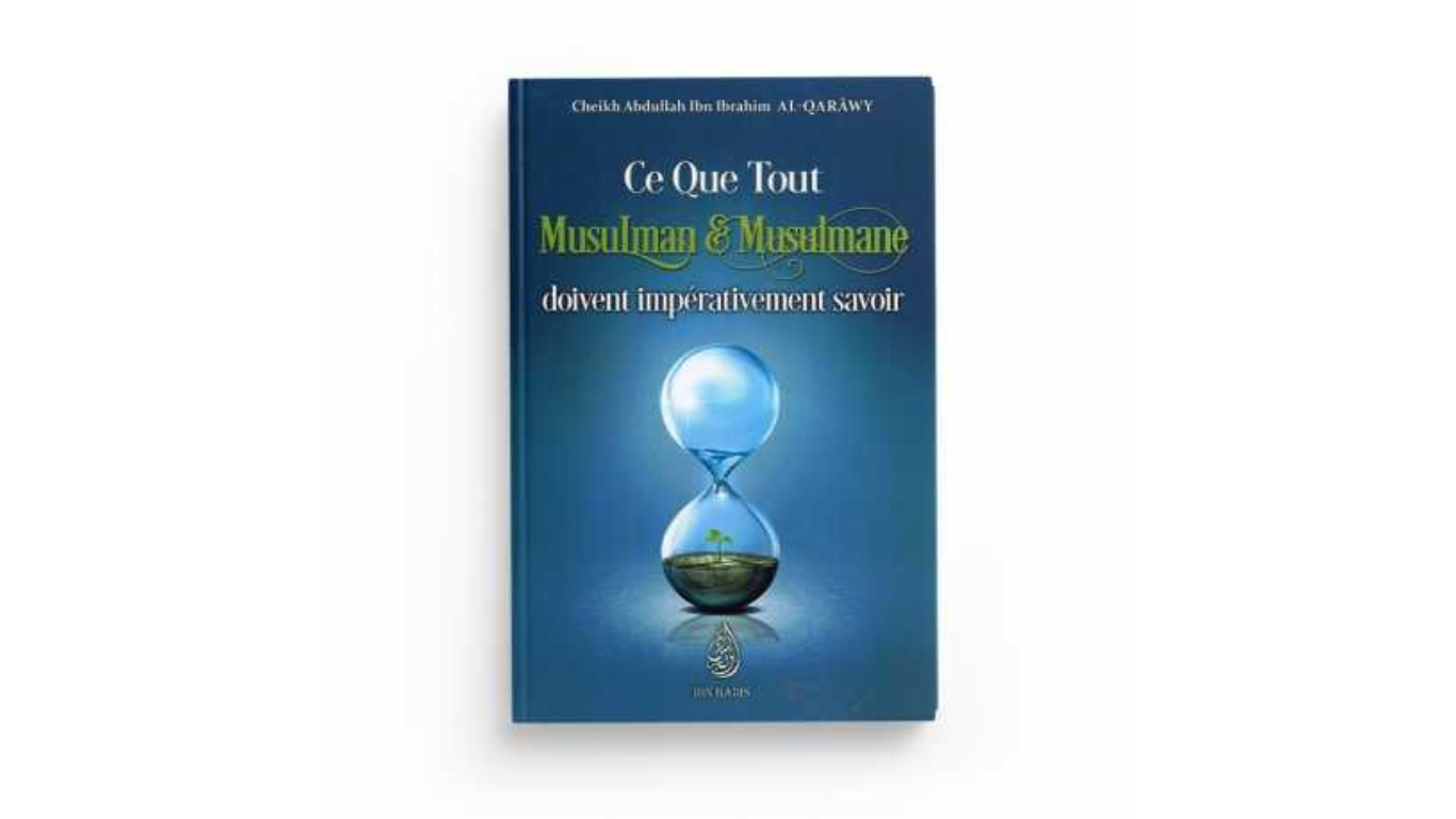 ce-que-tout-musulman-musulmane-doivent-imperativement-savoir-abdullah-ibn-ibrahim-al-qarawy-editions-ibn-badis