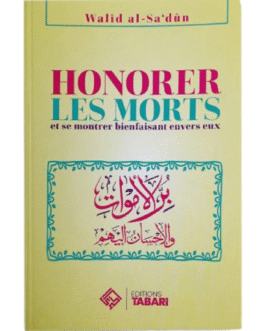 HONORER LES MORTS  ET SE MONTRER BIENFAISANT ENVERS AUX – de Walid Al-Sa’dûn – Edition Tabari
