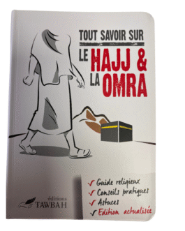 TOUT SAVOIR SUR LE HAJJ & LA OMRA – Editions Tawbah Edition actualisé
