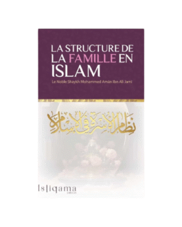 LA STRUCTURE DE LA FAMILLE EN ISLAM – De Sheikh Mohammed Aman Ibn Ali Jami – Edition Istiqama