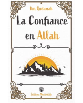 LA CONFIANCE EN ALLAH – Ibn Qudamah – Edition Muslimlife