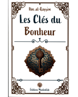 LES CLES DU BONHEUR – Ibn Qayyim