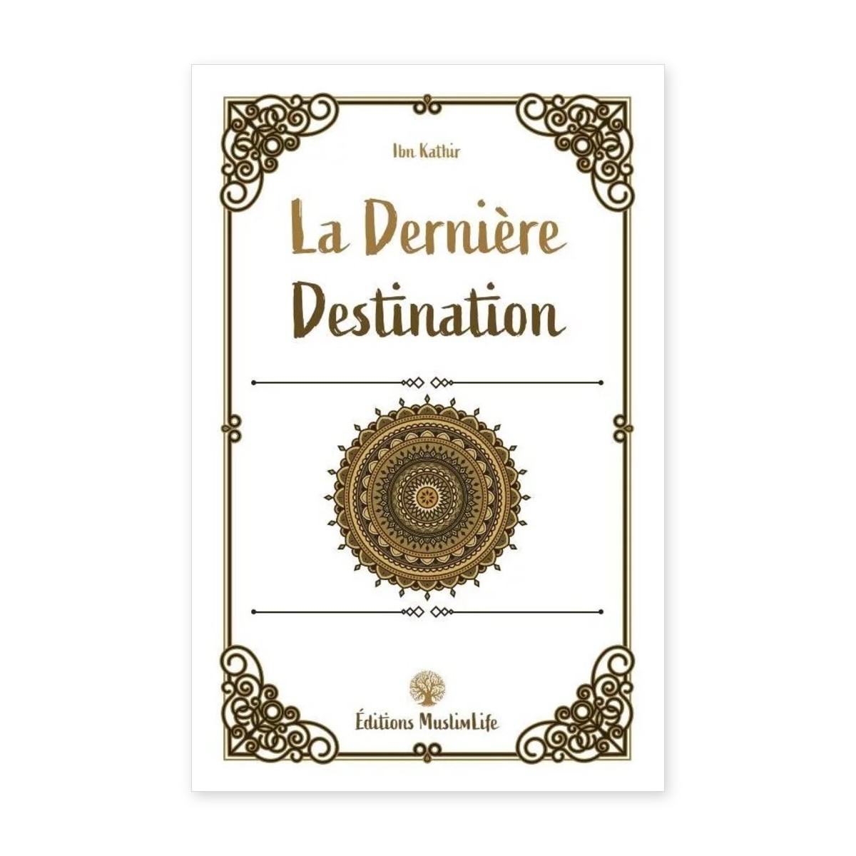 Livre La dernière destination de l'imam Ibn Kathîr, éditions MuslimLife