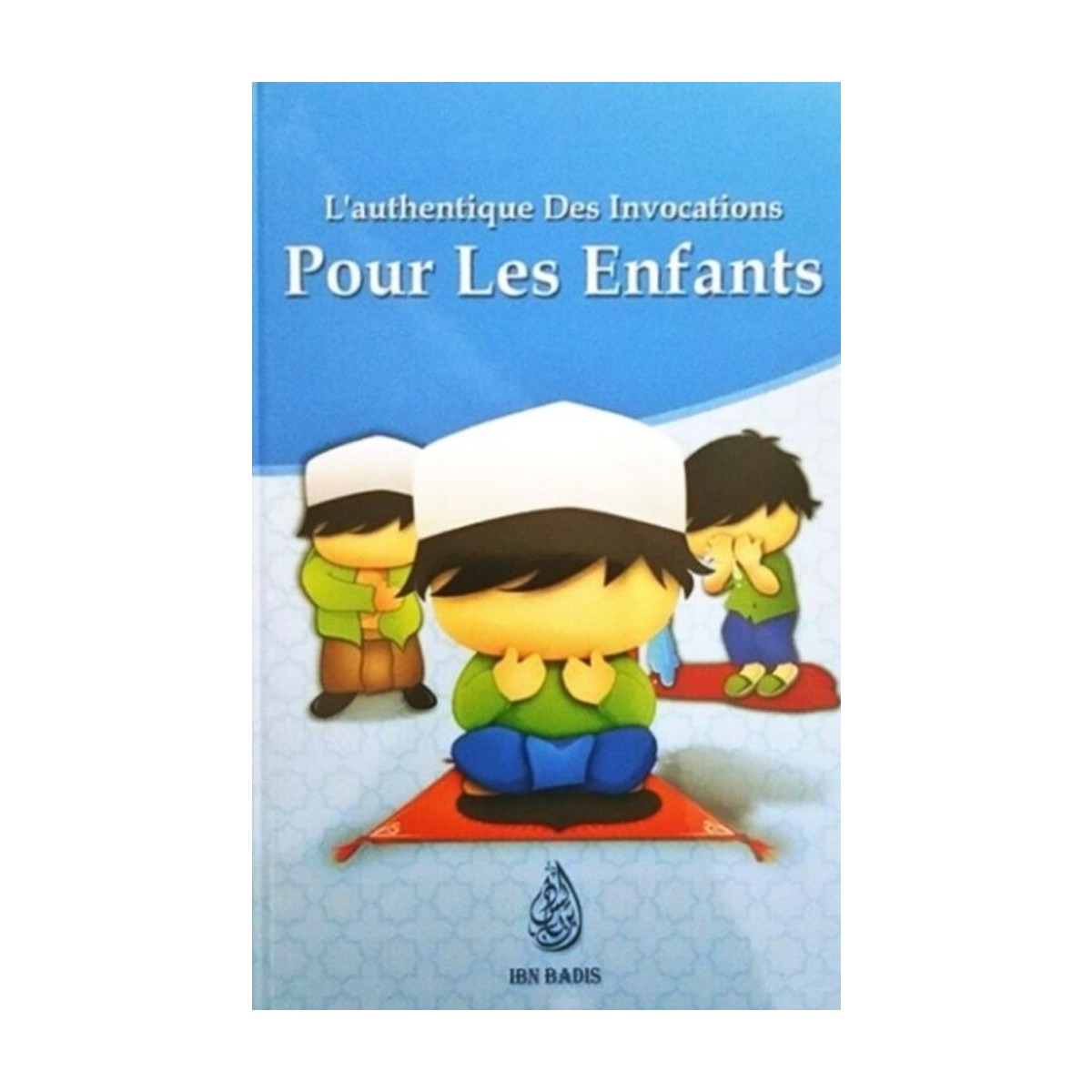 Livre L'authentique des invocations pour les enfants, version garçon, éditions Ibn Badis