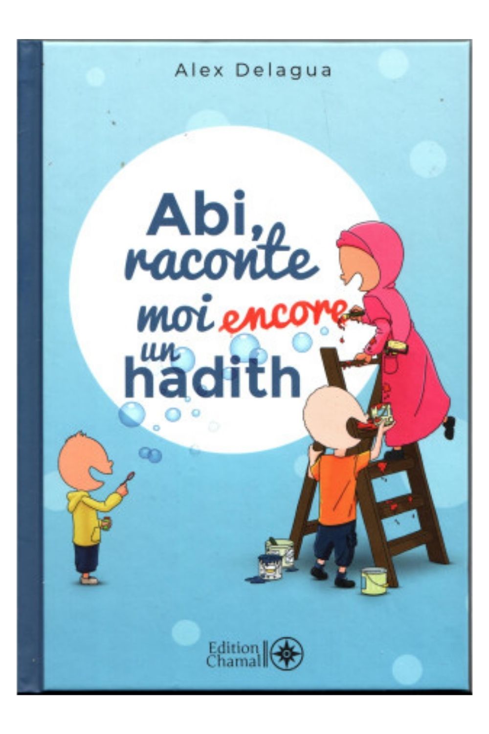 Couverture du livre jeunesse Abi raconte-moi encore un hadith, tome 2, écrit par Alex Delagua, Éditions Chamal