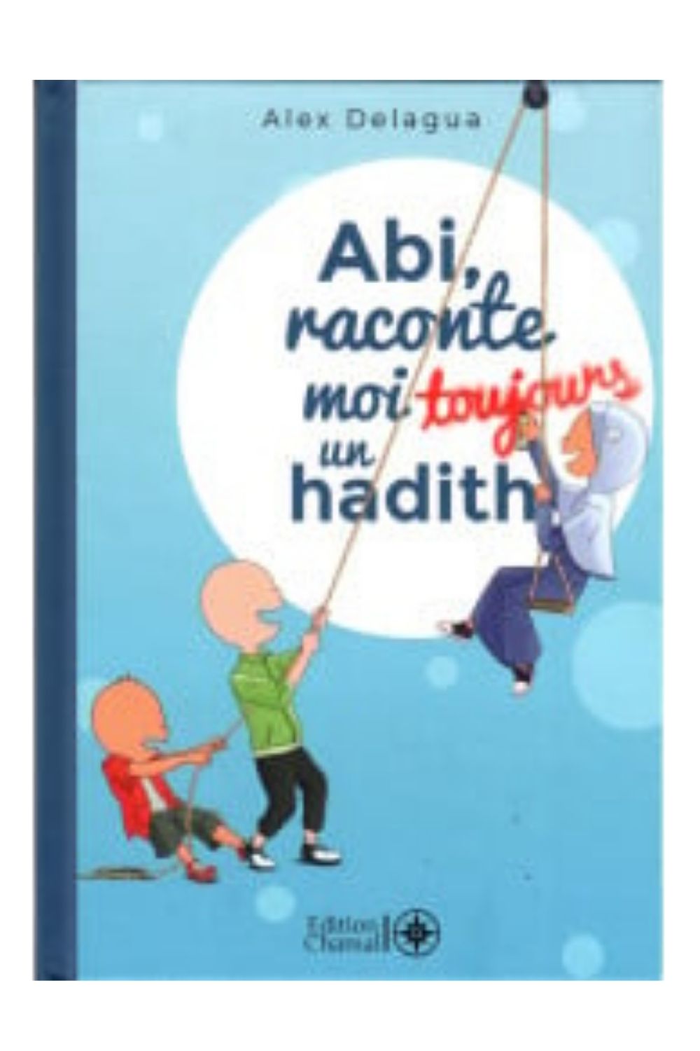 couverture-abi-raconte-moi-toujours-un-hadith-tome-3-alex-delagua Couverture du livre jeunesse Abi raconte-moi toujours un hadith, tome 3, écrit par Alex Delagua, Éditions Chamal