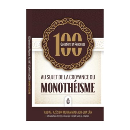 100 Questions/réponses au sujet de la croyance du monothéiste – Sheikh &lsquo;Abd Al &lsquo;Aziz Ibn Muhammad Ash Sha&rsquo;lan