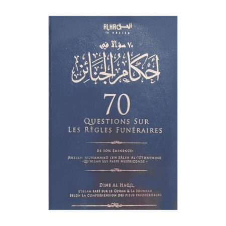 70 QUESTIONS SUR LES RÈGLES FUNÉRAIRES – de Sheikh Utheymin – Edition Dine Al Haqq