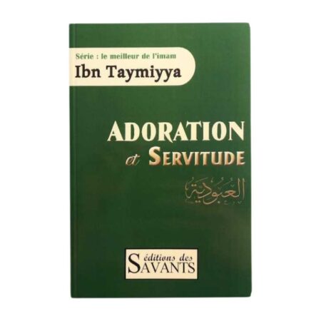 Adoration Et Servitude, Série : Le Meilleur De L&rsquo;imam Ibn Taymiyya, Éditions Des Savants