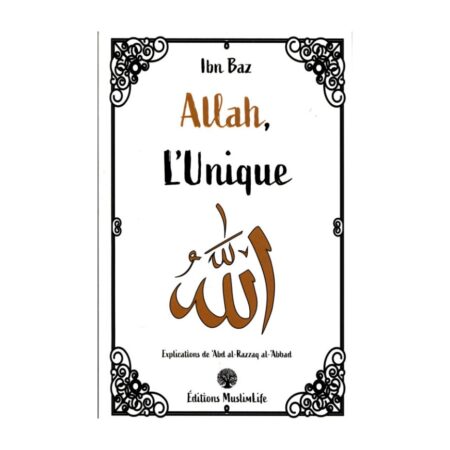 ALLAH L&rsquo;UNIQUE- Ibn Baz explication de Sheikh &lsquo;Abd Razzaq Al Badr- Edition Muslimlife