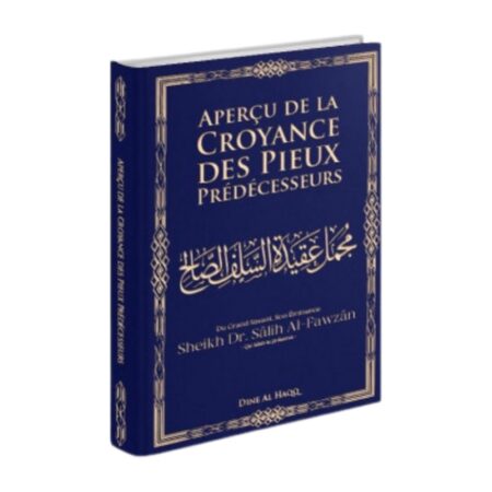 APERCU DE LA CROYANCE DES PIEUX PREDECESSEURS – de Sheikh Al-Fawzan – Editions Dine Al Haqq