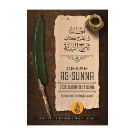 CHARCH AS-SUNNA : L&rsquo;explication De La Sunna De L&rsquo;imam Ismâ&rsquo;îl Ibn Yahyâ Al-Muzanî, Par Zayd Ibn Hâdi Al Madkhali – Editions Ibn Badis