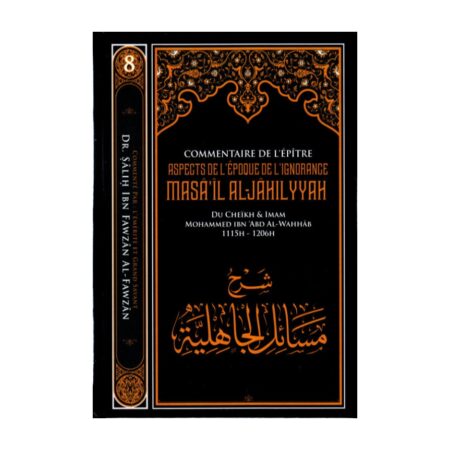 COMMENTAIRE DE MASÂ&rsquo;IL AL JAHILYYAH (ASPECT DE L&rsquo;EPOQUE DE L&rsquo;IGNORANCE) – de Sheikh Muhammad Ibn Wahhab commentaire de Sheikh Al Fawzan – Edition Ibn Badis