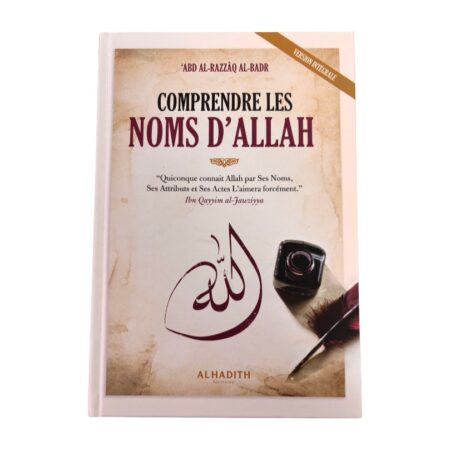 Comprendre les noms d’Allah – ʿAbd al-Razzâq al-Badr – Éditions Al Hadith (328 pages)