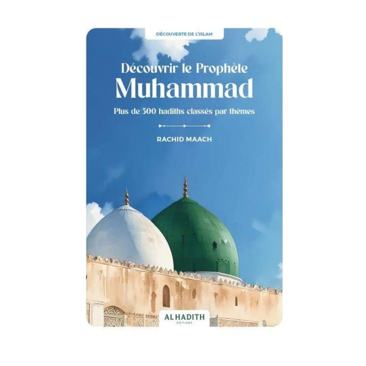 Livre Découvrir le Prophète Muhammad de Rachid Maach, éditions Al-Hadith