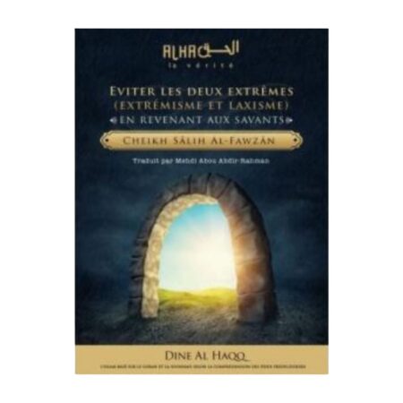 EVITER LES DEUX EXTRÊMES EN REVENANT AUX SAVANTS – de Cheikh Salih Al Fawzan – Edition Dine Al Haqq
