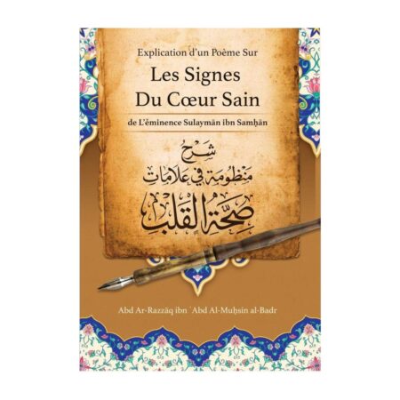 EXPLICATION D&rsquo;UN POEME SUR LES SIGNES D&rsquo;UN COEUR SAIN – De Sheikh Sulayman Ibn Samhan commenté par Sheikh Abd Ar-Razzaq Al-Badr – Editions Ibn Badis