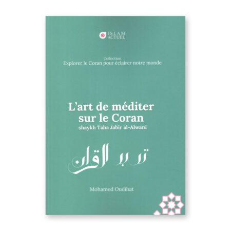 L&rsquo;art de méditer sur le Coran – Shaykh Taha Jabir al-Alwani – Éditions Islam Actuel