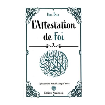 L&rsquo;ATTESTATION DE FOI – Ibn Baz explication de Sheikh &lsquo;Abd Razzaq Al Badr- Edition Muslimlife