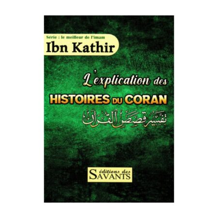 L&rsquo;EXPLICATION DES HISTOIRES DU CORAN – D&rsquo;Ibn Kathir – Edition Des Savants