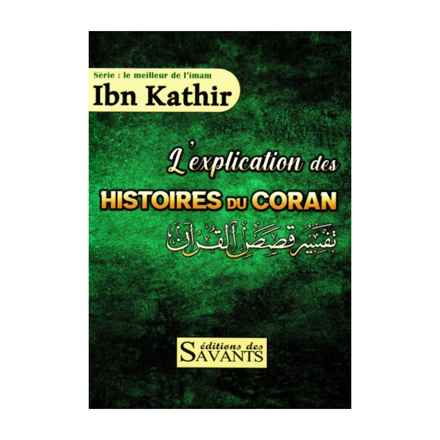 Livre « L'explication des histoires du Coran – D'Ibn Kathir – Edition Des Savants »