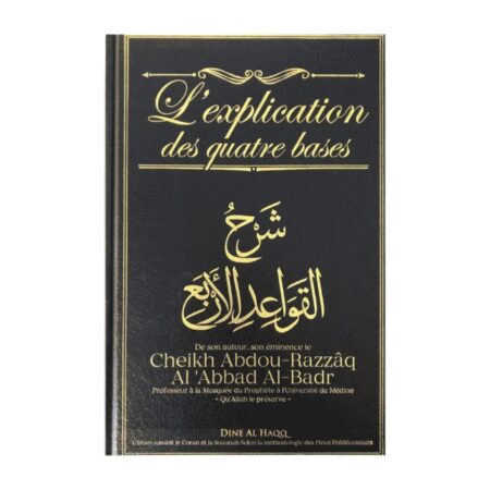 L&rsquo;EXPLICATION DES QUATRE BASE – de Sheikh Abd Ar-Razzaq Al-Badr – Editions Dine Al Haqq