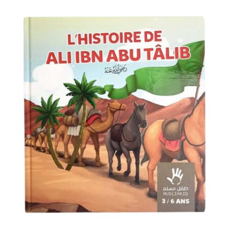 L’HISTOIRE DE ALI IBN ABU TÂLIB – 3 / 6 ANS – MUSLIMKID