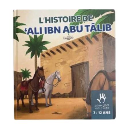 L’HISTOIRE DE ALI IBN ABU TÂLIB – 7 / 12 ANS – MUSLIMKID