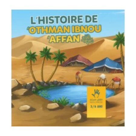 L&rsquo;HISTOIRE DE OTHMAN IBN AFFAN – (3/6 ans) – Ibn Kathir – Editions Muslim Kids