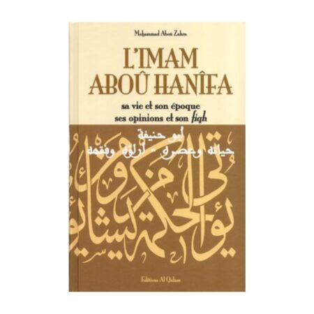 L&rsquo;IMAM ABOU HANIFA (sa vie et son époque, ses opinions et son fiqh) – de Mohammed Aboû Zahra – Editions Al Qalam