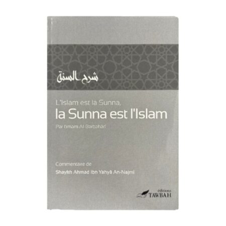 L&rsquo; ISLAM EST LA SUNNA , LA SUNNA EST L&rsquo;ISLAM – Imam Al-Barbahâri et Sheikh  An-Najmi – Edition Tawbah