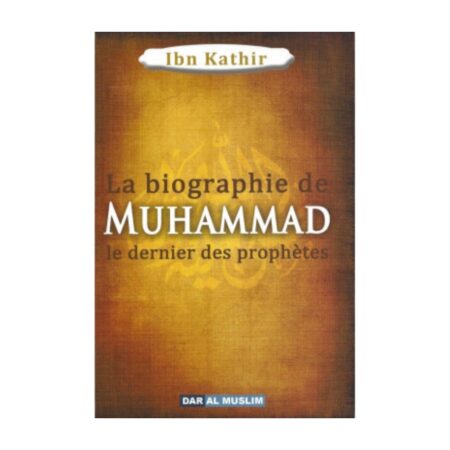 LA BIOGRAPHIE DE MUHAMMAD LE DERNIER DES PROPHETES