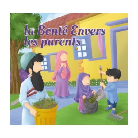 LA BONTE ENVERS LES PARENTS – Editions Muslim Kids
