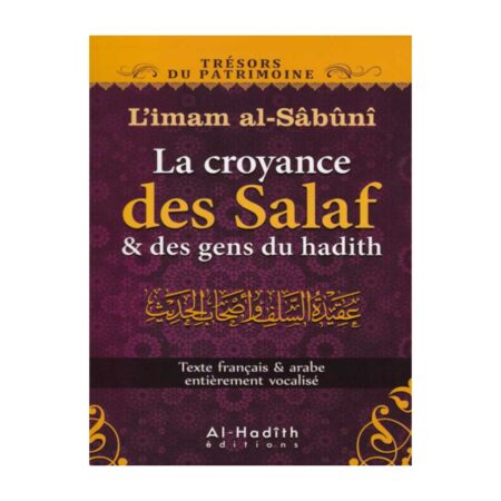 LA CROYANCE DES SALAFS ET DES GENS DU HADITH – de l&rsquo;imam Al-Sâbûnî – Editions Al Hadith