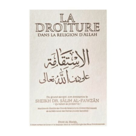 LA DROITURE DANS LA RELIGION D&rsquo;ALLAH – de Sheikh Al Fawzan – Edition Dine Al Haqq