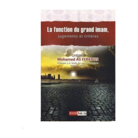 LA FONCTION DU GRAND IMAM, JUGEMENTS ET CRITERES – de Sheikh Ferkous – Editions Ibn Badis