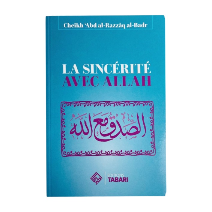 Livre « La sincerite avec Allah – de Sheikh Abd'Al-Razzaq Al-Badr – Edition Tabari »