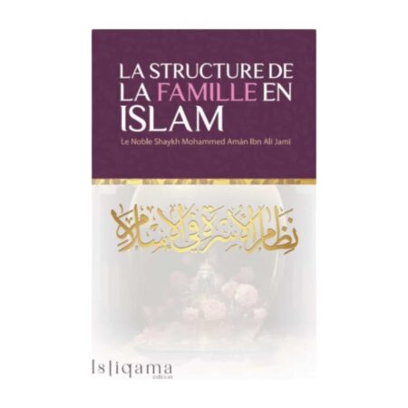 LA STRUCTURE DE LA FAMILLE EN ISLAM – De Sheikh Mohammed Aman Ibn Ali Jami – Edition Istiqama