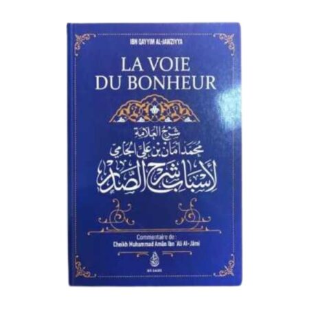 LA VOIE DU BONHEUR – D&rsquo;Ibn Qayyim Al-Jawziyya commenté par Sheikh Muhammad Aman Ibn Ali Al-Jamî – Editions Ibn Badis