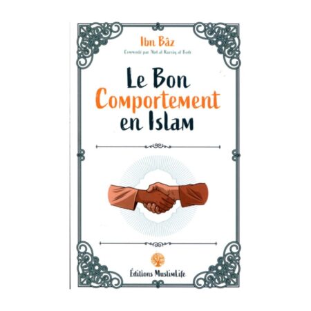 LE BON COMPORTEMENT EN ISLAM – Ibn Baz – Edition Muslimlife