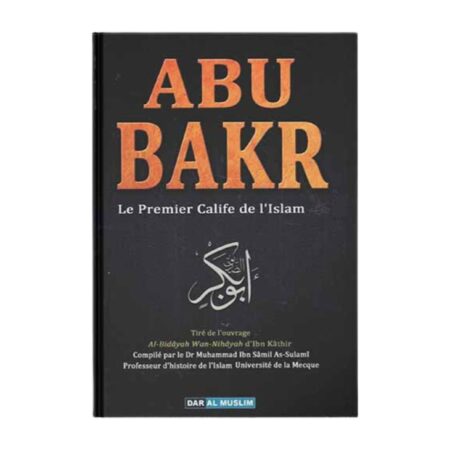 LE CALIFAT D&rsquo;ABU BAKR LE PREMIER CALIFE DE L&rsquo;ISLAM – d&rsquo;Ibn Kathir – Editions Dar Al Muslim