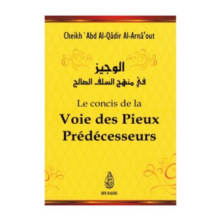 LE CONCIS DE LA VOIE DES PIEUX PREDECESSEURS – de Sheikh &lsquo;Abd Al Qadir Al Arnâ&rsquo;out – Edition Ibn Badis