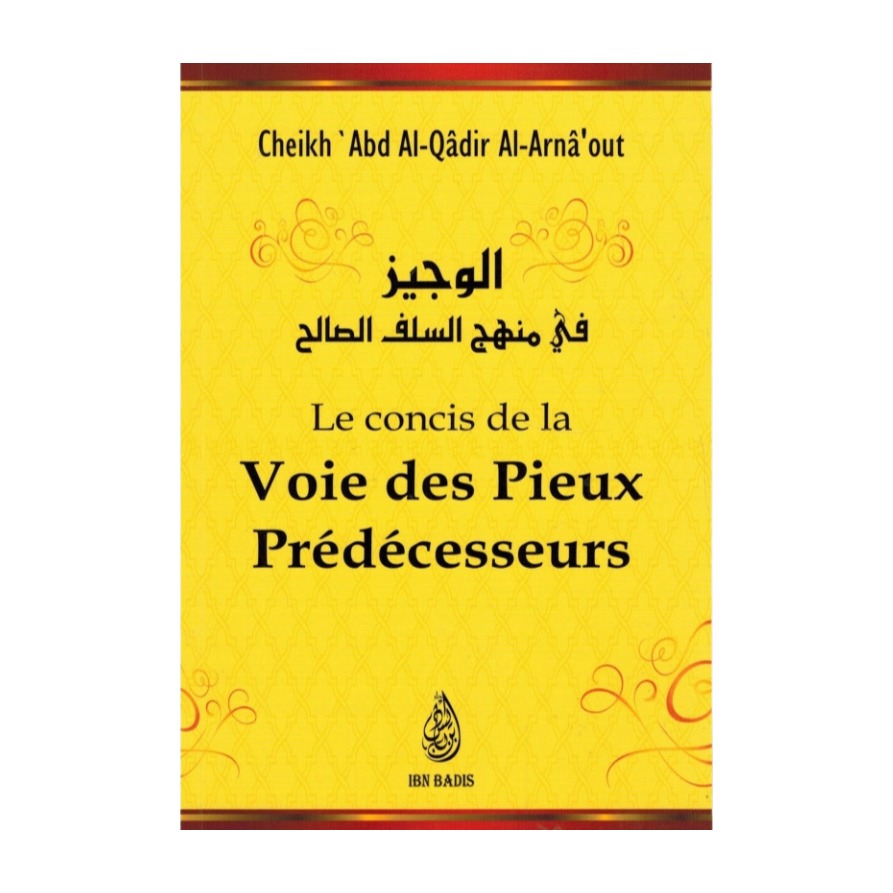 Livre « Le concis de la voie des pieux predecesseurs – de Sheikh 'Abd Al Qadir Al Arnâ'out – Edition Ibn Badis »