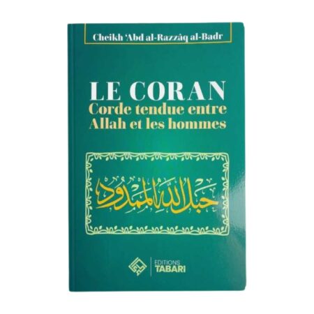 LE CORAN CORDE TENDUE ENTRE ALLAH ET LES HOMMES – De Sheikh Abd&rsquo;Al-Razzaq Al-Badr – Edition Tabari
