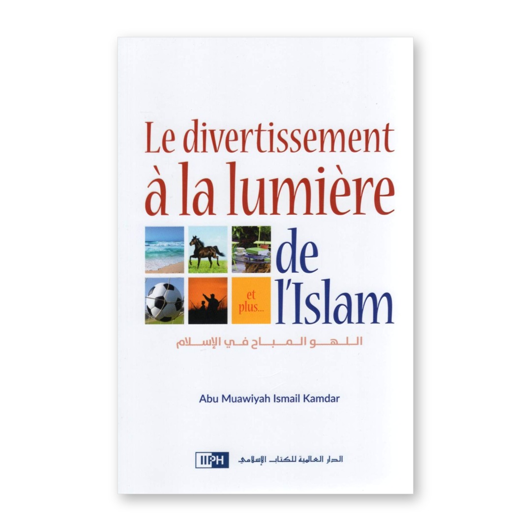 Couverture du livre Le divertissement à la lumière de l'islam d'Abu Muawiyah Ismail Kamdar