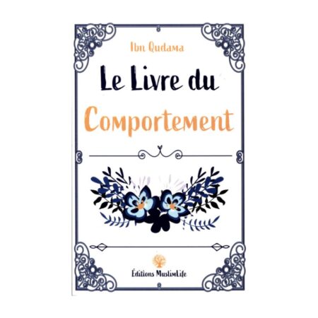 LE LIVRE DU COMPORTEMENT – Ibn Qudamah – Edition Muslimlife
