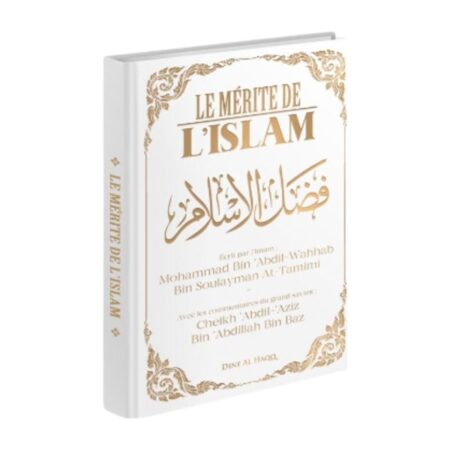 LE MERITE DE L&rsquo;ISLAM – de Sheikh Muhammad Ibn Wahhab (commenté par Sheikh Ibn Baz) – Editions Dine Al Haqq